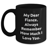 Funny Fiance Gifts, 'My Dear Fiance, Always Remember How Much I Love You.' Quote, Black Coffee Mug, Perfect Graduation Unique Gifts from Friends to Fiance - Main